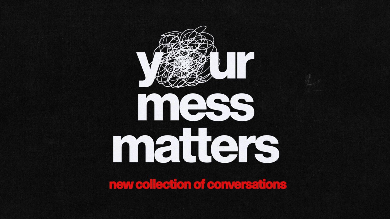 your mess matters | a sunday collection of conversations - Quay Church